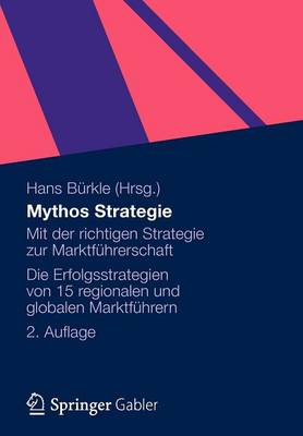 Mythos Strategie: Mit Der Richtigen Strategie Zur Marktf hrerschaft - Die Erfolgsstrategien Von 15 Regionalen Und Globalen Marktf hrern (Paperback)