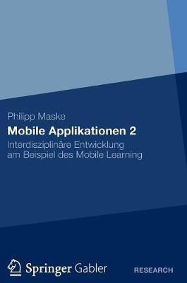 Mobile Applikationen 2: Interdisziplin re Entwicklung Am Beispiel Des Mobile Learning (Hardback)