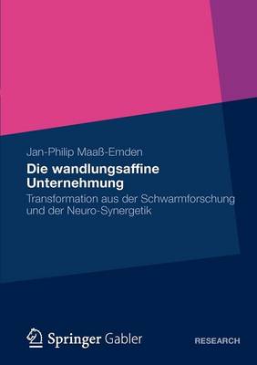 Die Wandlungsaffine Unternehmung: Transformation Aus Der Schwarmforschung Und Der Neuro‐synergetik (Paperback)