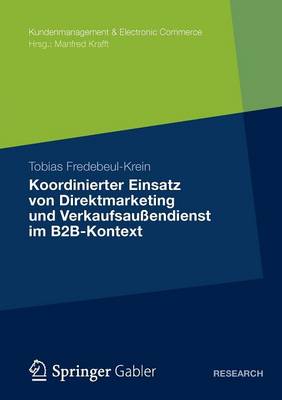 Koordinierter Einsatz Von Direktmarketing Und Verkaufsaussendienst Im B2b-Kontext - Kundenmanagement & Electronic Commerce (Paperback)