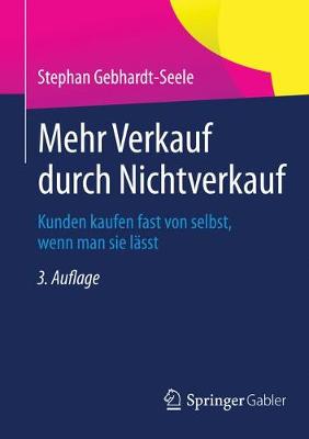 Mehr Verkauf Durch Nichtverkauf: Kunden Kaufen Fast Von Selbst, Wenn Man Sie L sst (Paperback)