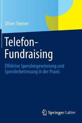 Telefon-Fundraising: Effektive Spendengewinnung Und Spenderbetreuung in Der Praxis (Hardback)