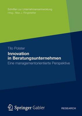 Innovation in Beratungsunternehmen: Eine Managementorientierte Perspektive - Schriften Zur Unternehmensentwicklung (Paperback)