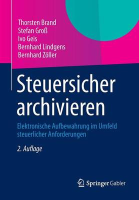 Steuersicher Archivieren: Elektronische Aufbewahrung Im Umfeld Steuerlicher Anforderungen (Paperback)