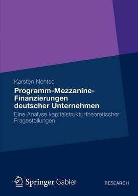 Programm-Mezzanine-Finanzierungen Deutscher Unternehmen: Eine Analyse Kapitalstrukturtheoretischer Fragestellungen (Paperback)