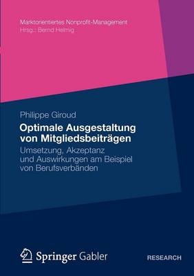 Optimale Ausgestaltung Von Mitgliedsbeitr gen: Umsetzung, Akzeptanz Und Auswirkungen Am Beispiel Von Berufsverb nden - Marktorientiertes Nonprofit-Management (Paperback)