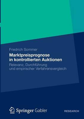 Marktpreisprognose in Kontrollierten Auktionen: Relevanz, Durchf�hrung Und Empirischer Verfahrensvergleich (Paperback)