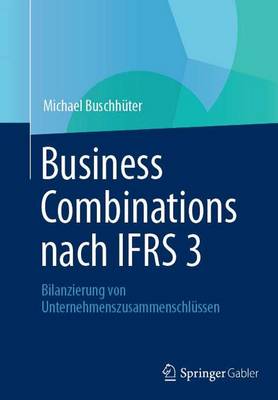Business Combinations Nach Ifrs 3: Bilanzierung Von Unternehmenszusammenschl ssen (Paperback)