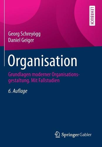 Organisation: Grundlagen Moderner Organisationsgestaltung. Mit Fallstudien (Paperback)