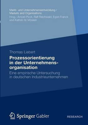 Prozessorientierung in Der Unternehmensorganisation: Eine Empirische Untersuchung in Deutschen Industrieunternehmen - Markt- Und Unternehmensentwicklung / Markets and Organisatio (Paperback)