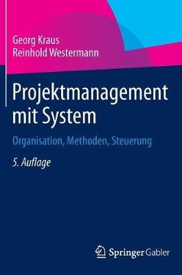 Projektmanagement Mit System: Organisation, Methoden, Steuerung (Hardback)
