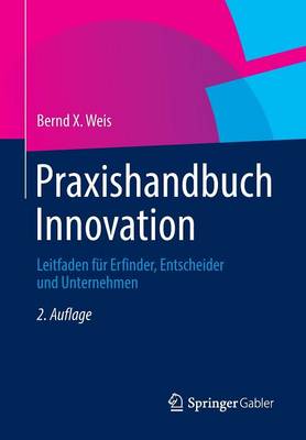 Praxishandbuch Innovation: Leitfaden Fur Erfinder, Entscheider Und Unternehmen (Paperback)