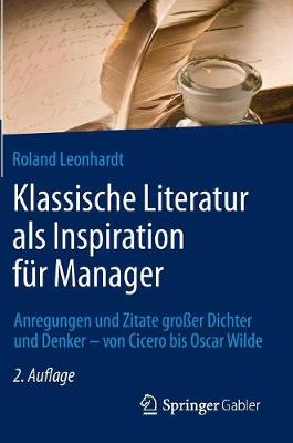 Klassische Literatur ALS Inspiration F�r Manager: Anregungen Und Zitate Gro�er Dichter Und Denker - Von Cicero Bis Oscar Wilde (Hardback)