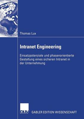 Intranet Engineering: Einsatzpotenziale Und Phasenorientierte Gestaltung Eines Sicheren Intranet in Der Unternehmung (Paperback)