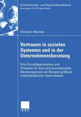Vertrauen in Sozialen Systemen und in der Unternehmensberatung - Entscheidungs- und Organisationstheorie (Paperback)
