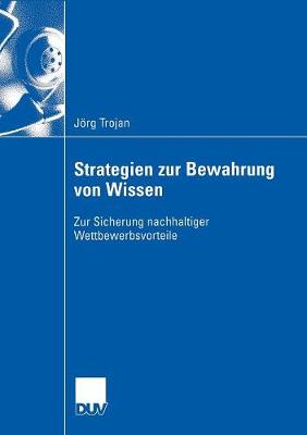 Strategien Zur Bewahrung Von Wissen: Zur Sicherung Nachhaltiger Wettbewerbsvorteile (Paperback)