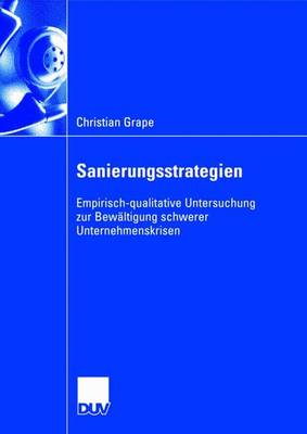 Sanierungsstrategien: Empirisch-Qualitative Untersuchung Zur Bew ltigung Schwerer Unternehmenskrisen (Paperback)