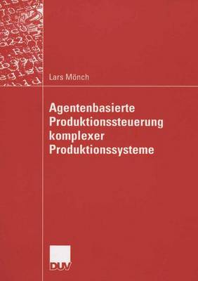 Agentenbasierte Produktionssteuerung Komplexer Produktionssysteme (Paperback)