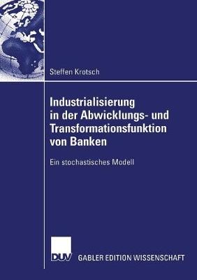 Industrialisierung in Der Abwicklungs- Und Transformationsfunktion Von Banken: Ein Stochastisches Modell (Paperback)