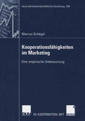 Kooperationsf�higkeiten Im Marketing: Eine Empirische Untersuchung - Neue Betriebswirtschaftliche Forschung (Nbf) 344 (Paperback)