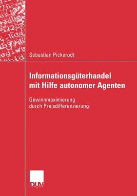 Informationsg�terhandel Mit Hilfe Autonomer Agenten: Gewinnmaximierung Durch Preisdifferenzierung (Paperback)