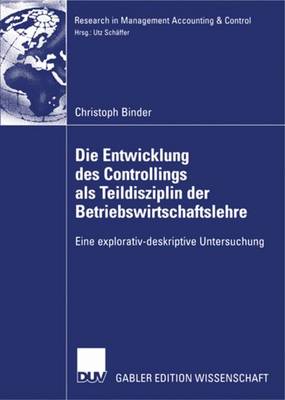 Die Entwicklung Des Controllings ALS Teildisziplin Der Betriebswirtschaftslehre: Eine Explorativ-Deskriptive Untersuchung - Research in Management Accounting & Control (Paperback)