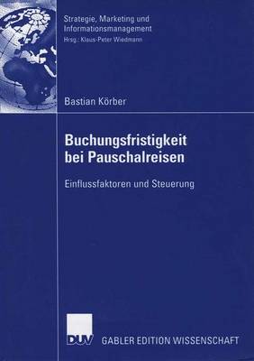 Buchungsfristigkeit Bei Pauschalreisen: Einflussfaktoren Und Steuerung - Strategie, Marketing Und Informationsmanagement (Paperback)