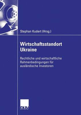 Wirtschaftsstandort Ukraine: Rechtliche Und Wirtschaftliche Rahmenbedingungen F�r Ausl�ndische Investoren (Paperback)