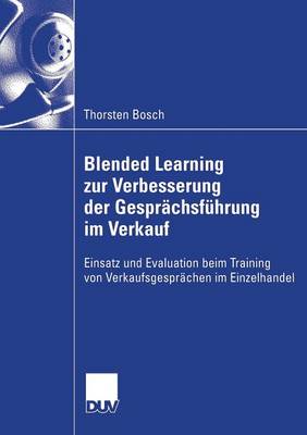 Blended Learning Zur Verbesserung Der Gesprachsfuhrung Im Verkauf: Einsatz Und Evaluation Beim Training Von Verkaufsgesprachen Im Einzelhandel (Paperback)