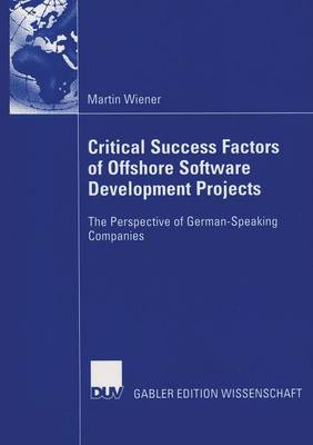 Critical Success Factors of Offshore Software Development Projects 2006: The Perspective of German-speaking Companies (Paperback)