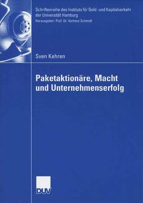 Paketaktion�re, Macht Und Unternehmenserfolg - Schriftenreihe Des Instituts F R Geld- Und Kapitalverkehr De 25 (Paperback)