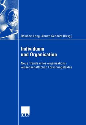 Individuum Und Organisation: Neue Trends Eines Organisationswissenschaftlichen Forschungsfeldes (Paperback)
