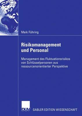 Risikomanagement Und Personal: Management Des Fluktuationsrisikos Von Schlusselpersonen Aus Ressourcenorientierter Perspektive (Paperback)