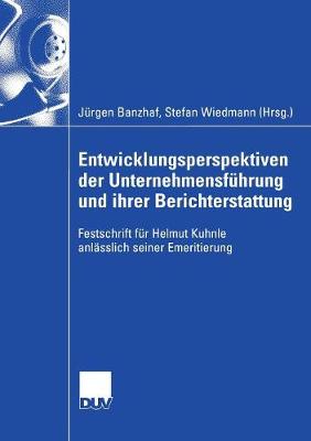 Entwicklungsperspektiven Der Unternehmensf hrung Und Ihrer Berichterstattung: Festschrift F r Helmut Kuhnle Anl sslich Seiner Emeritierung (Paperback)
