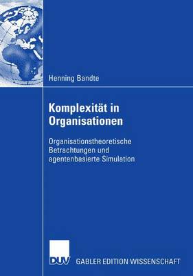 Komplexitat in Organisationen: Organisationstheoretische Betrachtungen Und Agentenbasierte Simulation (Paperback)
