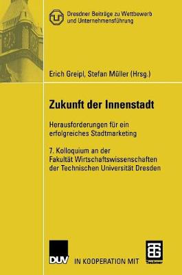 Zukunft Der Innenstadt: Herausforderungen F�r Ein Erfolgreiches Stadtmarketing - Dresdner Beitr GE Zu Wettbewerb Und Unternehmensf Hrung (Hardback)