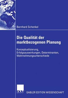Die Qualit�t Der Marktbezogenen Planung: Konzeptualisierung, Erfolgsauswirkungen, Determinanten, Wahrnehmungsunterschiede (Paperback)