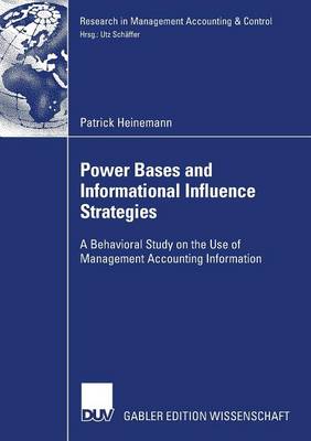 Power Bases and Informational Influence Strategies: A Behavioral Study on the Use of Management Accounting Information - Research in Management Accounting and Control (Paperback)