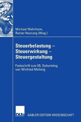 Steuerbelastung - Steuerwirkung - Steuergestaltung: Festschrift Zum 65. Geburtstag Von Winfried Mellwig (Hardback)