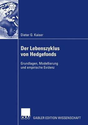 Der Lebenszyklus Von Hedgefonds: Grundlagen, Modellierung Und Empirische Evidenz (Paperback)