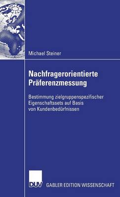 Nachfragerorientierte Pr ferenzmessung: Bestimmung Zielgruppenspezifischer Eigenschaftssets Auf Basis Von Kundenbed rfnissen (Hardback)