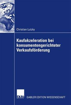 Vorteilhaftigkeit Von Kaufakzeleration Bei Konsumentengerichteter Verkaufsfoerderung (Paperback)
