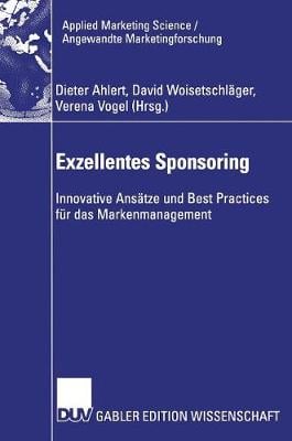 Exzellentes Sponsoring: Innovative Ansatze Und Best Practices Fur Das Markenmanagement - Applied Marketing Science / Angewandte Marketingforschung (Hardback)