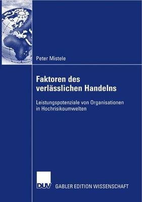 Faktoren Des Verlasslichen Handelns: Leistungspotenziale Von Organisationen in Hochrisikoumwelten (Paperback)