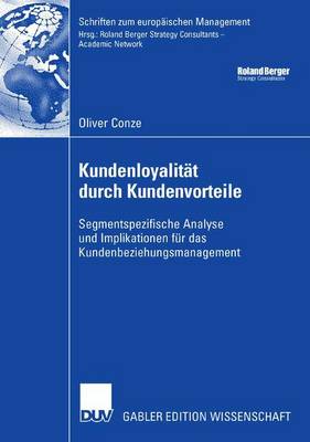 Kundenloyalit�t Durch Kundenvorteile: Segmentspezifische Analyse Und Implikationen F�r Das Kundenbeziehungsmanagement - Schriften Zum Europ Ischen Management (Paperback)
