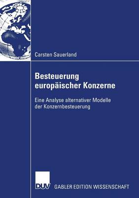 Besteuerung Europ ischer Konzerne: Eine Analyse Alternativer Modelle Der Konzernbesteuerung (Paperback)