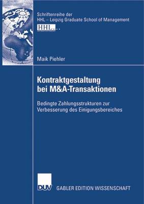 Kontraktgestaltung Bei M&A-Transaktionen: Bedingte Zahlungsstrukturen Zur Verbesserung Des Einigungsbereiches - Schriftenreihe Der Hhl - Leipzig Graduate School of Manageme (Paperback)