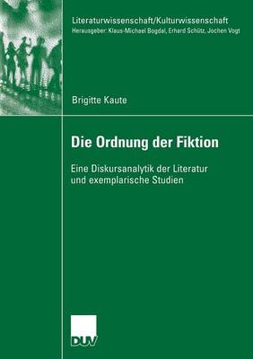 Die Ordnung Der Fiktion: Eine Diskursanalytik Der Literatur Und Exemplarische Studien - Literaturwissenschaft / Kulturwissenschaft (Paperback)