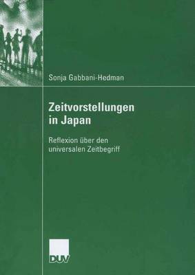 Zeitvorstellungen in Japan: Reflexion �ber Den Universalen Zeitbegriff (Paperback)