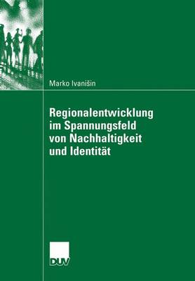 Regionalentwicklung Im Spannungsfeld Von Nachhaltigkeit Und Identit t (Paperback)